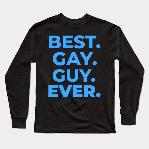 BEST GAY GUY EVER Long Sleeve T-Shirt by GayBoy Shop